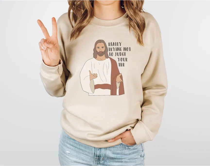 Really Trying Not To Judge Your TBR Jesus Sweatshirt