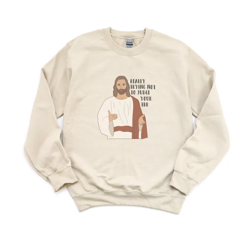 Really Trying Not To Judge Your TBR Jesus Sweatshirt