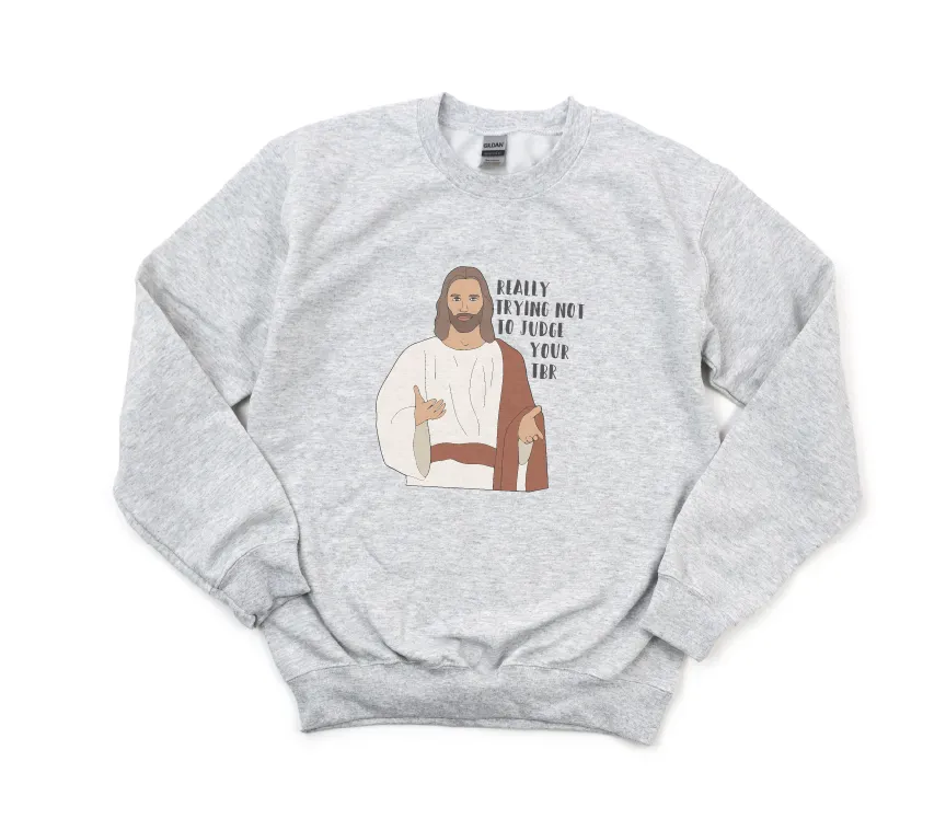 Really Trying Not To Judge Your TBR Jesus Sweatshirt