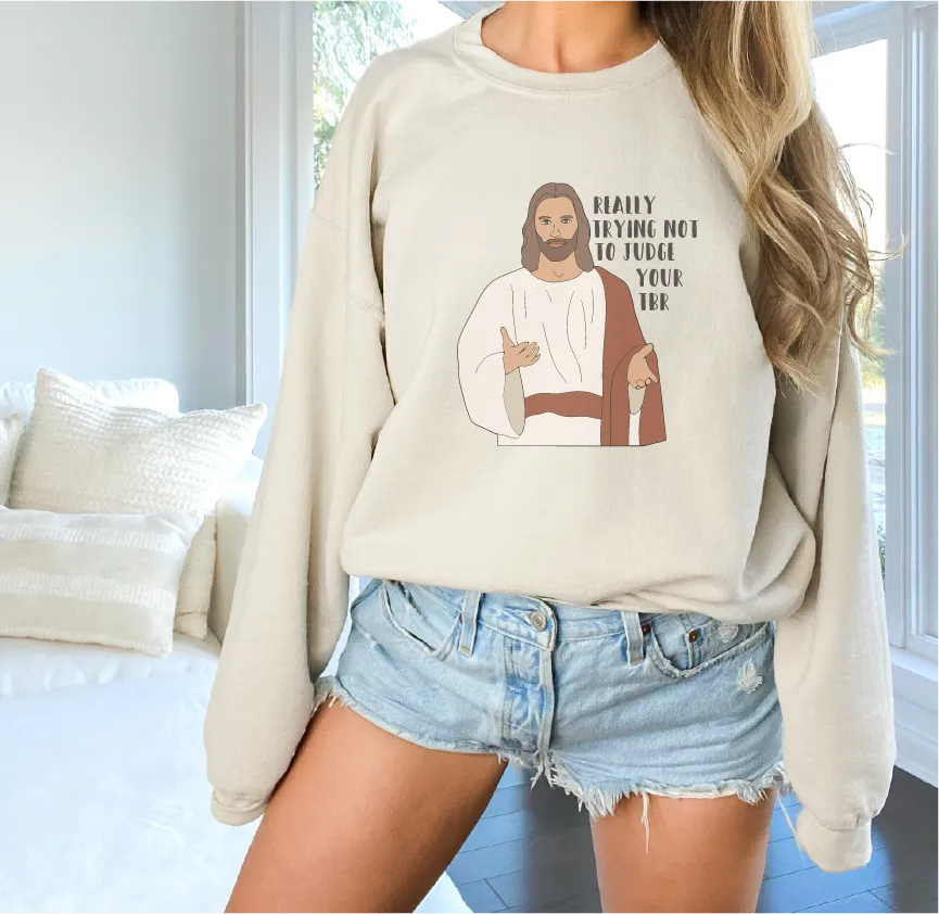 Really Trying Not To Judge Your TBR Jesus Sweatshirt